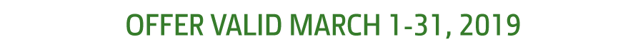Offer Valid March 1-31, 2019